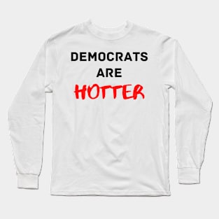 Democrats are Hotter Long Sleeve T-Shirt